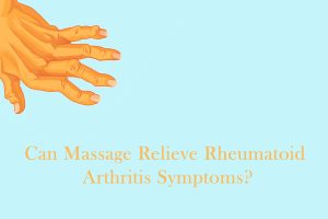 Can Massage Relieve Rheumatoid Arthritis Symptoms